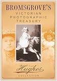 Bromsgrove's Victorian Photographic Treasury: The Hughes Collection (Images of England)