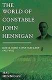 The World of Constable John Hennigan, Royal Irish Constabulary 1912 - 1922