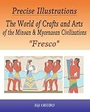 The World of Crafts and Arts of the Minoan & Mycenaean Civilizations “Fresco”: Precise Illustrations