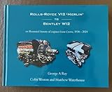 ROLLS-ROYCE V12 'MERLIN' TO BENTLEY W12: an illustrated history of engines from Crewe, 1938-2024