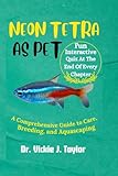 NEON TETRA AS PET: A Comprehensive Guide to Care, Breeding, and Aquascaping (Companion Chronicles: A Comprehensive Guide to Happy Pets)