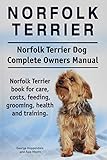 Norfolk Terrier. Norfolk Terrier Dog Complete Owners Manual. Norfolk Terrier book for care, costs, feeding, grooming, health and training.