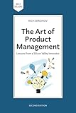 The Art of Product Management, Second Edition: Lessons from a Silicon Valley Innovator