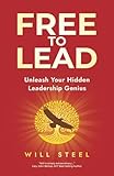 Free To Lead: Unleash Your Hidden Leadership Genius