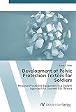 Development of Pelvic Protection Textiles for Soldiers: Personal Protective Equipment in a System Approach to Counter IED Threats