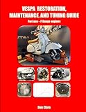 VESPA RESTORATION, MAINTENANCE, AND TUNING GUIDE Part one – P Range engines (Scooter Factory Lambretta and Vespa technical series)