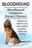 Bloodhound. Bloodhound Complete Owners Manual. Bloodhound book for care, costs, feeding, grooming, health and training.