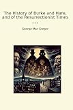 The History of Burke and Hare, and of the Resurrectionist Times (Classic Books)