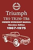 Triumph TR5 . TR250 . TR6 OWNERS WORKSHOP MANUAL 1967-1975: Glovebox Edition (Owners' Workshop Manuals)