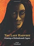 Last Harvest: Paintings of Rabindranath Tagore