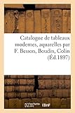Catalogue de Tableaux Modernes, Aquarelles Par F. Besson, Boudin, Colin