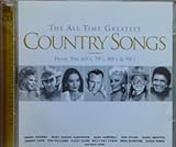 The All Time Greatest Country Songs: From The 60s, 70s, 80s And 90s