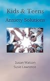 Kids & Teens Anxiety: Therapeutic Methods and Techniques