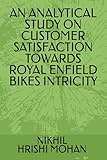 AN ANALYTICAL STUDY ON CUSTOMER SATISFACTION TOWARDS ROYAL ENFIELD BIKES INTRICITY