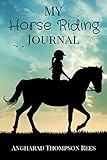 My Horse Riding Journal: For Horse Mad Boys and Girls: For Horse Crazy Boys and Girls