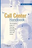The Call Center Handbook: The Complete Guide to Starting, Running, and Improving Your Call Center