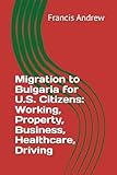 Migration to Bulgaria for U.S. Citizens: Working, Property, Business, Healthcare, Driving