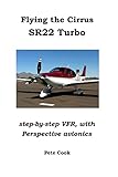 Flying the Cirrus SR22 Turbo: Step-by-Step VFR, with Perspective Avionics