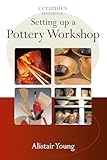Setting Up a Pottery Workshop (Ceramic Handbooks)