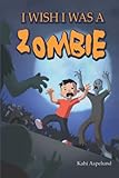 I wish I was a zombie (Monster Adventures)