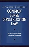 Smith, Currie & Hancock′s Common Sense Construction Law
