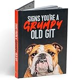 Signs You’re a Grumpy Old Git: Gift Book For Grumpy Men