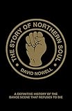 The Story of Northern Soul: A Definitive History of the Dance Scene that Refuses to Die