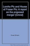 Lonrho Plc and House of Fraser Plc: A report on the proposed merger (Cmnd)