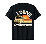 I Drive A Yellow Limo School Bus Driver Funny T-Shirt