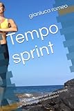 Tempo sprint: Il metodo veloce per gestire il tempo e raggiungere i tuoi obiettivi