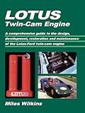 Lotus Twin Cam Engine: Owners Manual: A Comprehensive Guide to the Design, Development, Restoration and Maintenance of the Lotus-Ford Twin-Cam Engine