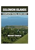 SOLOMON ISLANDS COMPLETE TRAVEL GUIDE 2025
