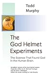 The God Helmet Experiments: The Science that Found God in the Human Brain