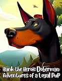 Hank the Heroic Doberman - Adventures of a Loyal Pup: Short Story for kids about Doberman, Perseverance & Self-Confidence I A Motivational Book For kids I Gift for kids.