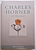 Charles Horner of Halifax: A Celebration of His Life and Work