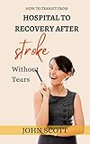 How To Transit From Hospital To Recovery After stroke Without Tears