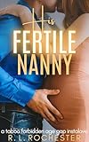 His Fertile Nanny: A Taboo Forbidden Age Gap Instalove (Forbidden Babymaking Book 1)