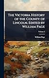 The Victoria History of the County of Lincoln. Edited by William Page
