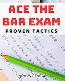 Ace The Bar Exam: Proven Tactics: Unlock Your Potential: Foolproof Strategies to Excel on the Bar Exam