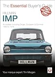 Hillman Imp: All models of the Hillman Imp, Sunbeam Stiletto, Singer Chamois, Hillman Husky & Commer Imp 1963 to 1976 (Essential Buyer's Guide)