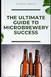 The Ultimate Guide to Microbrewery Success
