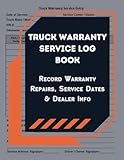 Truck Warranty Service Log Book: Record Warranty Repairs, Service Dates & Dealer Info