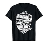 It is a BROWNFIELD Thing Gifts T-Shirt