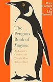 The Penguin Book of Penguins: An Expert’s Guide to the World’s Most Beloved Bird