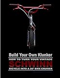 Build Your Own Klunker Turn Your Vintage Schwinn Bicycle into a 26" BMX Cruiser