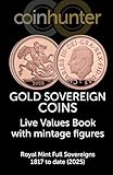 Gold Sovereign Coins : Live Values Book with mintage figures - Royal Mint Full Sovereigns 1817 to date