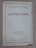 Lathework: Manual, Semi-automatic, Automatic. A practical guide to the use of the engine and toolroom lathe, and the setting and operation of capstan, turret and automatic lathes. with data on cemented carbide tools.