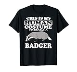 This is My Human Costume I'm Really a Badger T-Shirt