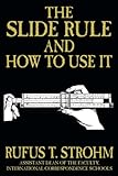 The Slide Rule and How to Use It