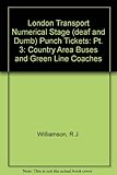 London Transport Numerical Stage (deaf and Dumb) Punch Tickets: Pt. 3: Country Area Buses and Green Line Coaches (London Transport Numerical Stage ... Country Area Buses and Green Line Coaches)